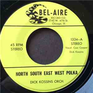 Dick Kossins Orchestra - North South East West Polka / I Don't Want To Be H ...