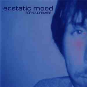 Ecstatic Mood - Born A Dreamer