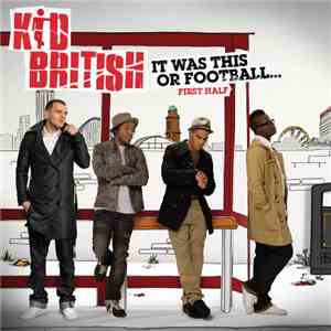 Kid British - It Was This Or Football... First Half