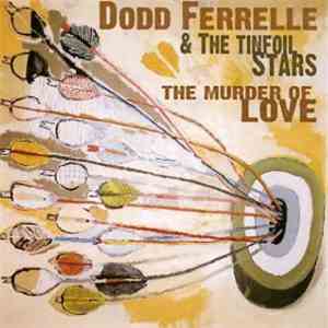 Dodd Ferrelle, The Tinfoil Stars - The Murder Of Love