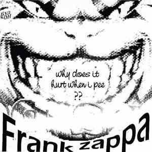 Frank Zappa - Why Does It Hurt When I Pee ??