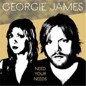 Georgie James - Need Your Needs
