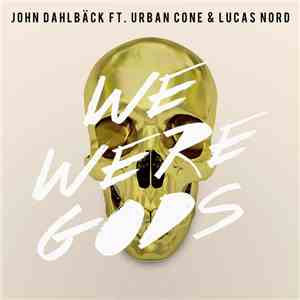 John Dahlbäck Ft. Urban Cone & Lucas Nord - We Were Gods