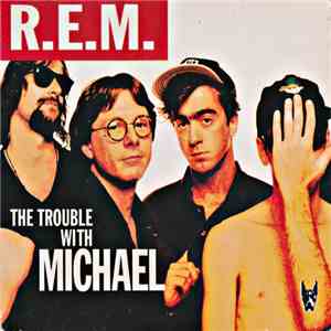 R.E.M. - The Trouble With Michael