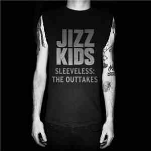 The Jizz Kids - Sleeveless: The Outtakes