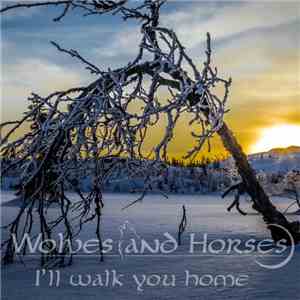 Wolves And Horses - I'll Walk You Home