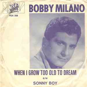 Bobby Milano - When I Grow Too Old To Dream / Sonny Boy