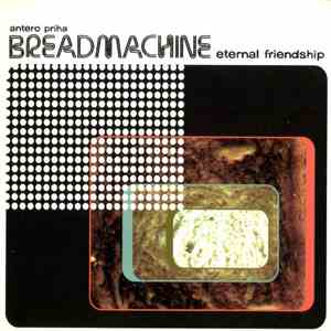Breadmachine - Eternal Friendship