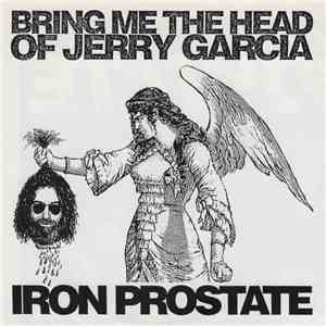 Iron Prostate - Bring Me The Head Of Jerry Garcia