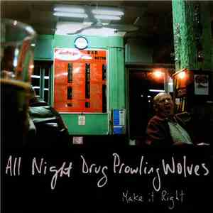 All Night Drug Prowling Wolves - Make It Right