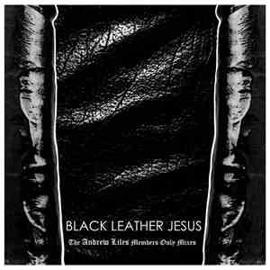 Black Leather Jesus - The Andrew Liles Members Only Mixes