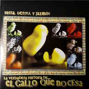 El Gallo Que No Cesa - Brisa, Deriva Y Jazmín. La Verdadera Historia De...