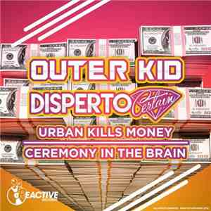 Outer Kid, Disperto Certain - Urban Kills Money / Ceremony In The Brain