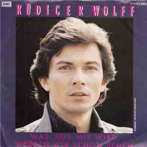 Rüdiger Wolff - Was Aus Mir Wird Werden Wir Schon Sehen