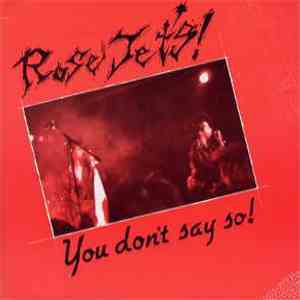 Rose Jets - You Don'T Say So!