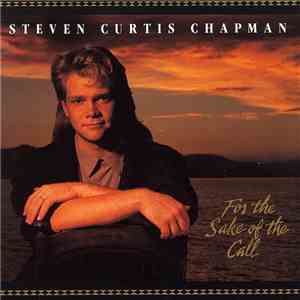 Steven Curtis Chapman - For The Sake Of The Call