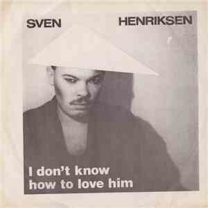 Sven Henriksen - I Don´t Know How To Love Him