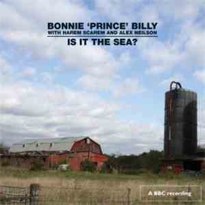 Bonnie 'Prince' Billy With Harem Scarem  And Alex Neilson - Is It The Sea?