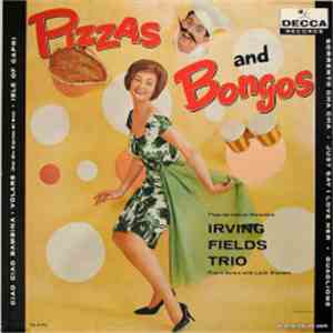 Irving Fields Trio - Pizzas And Bongos