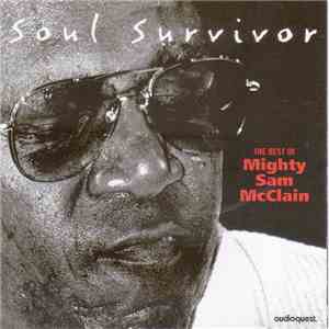 Mighty Sam McClain - Soul Survivor The Best OF Mighty Sam McClain