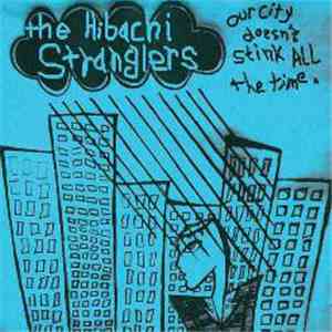 The Hibachi Stranglers - Our City Doesn't Stink All The Time