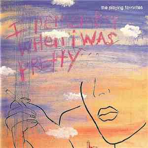 The Playing Favorites - I Remember When I Was Pretty