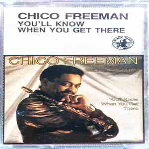 Chico Freeman Feat. Von Freeman - You'll Know When You Get There
