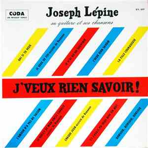 Joseph Lépine - J'veux Rien Savoir !