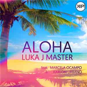 Luka J Master Feat. Marcela Ocampo & Karlon Urbano - Aloha
