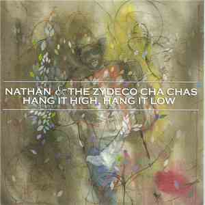 Nathan & The Zydeco Cha Chas - Hang It High, Hang It Low