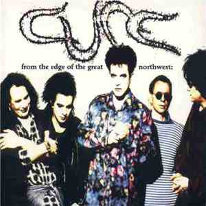 The Cure - From The Edge Of The Great Northwest