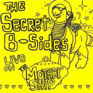 The Secret B-Sides - Live On The Mothership