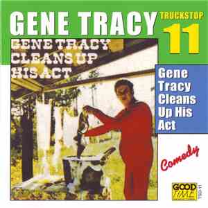 Gene Tracy - Gene Tracy Cleans Up His Act (Truckstop 11)