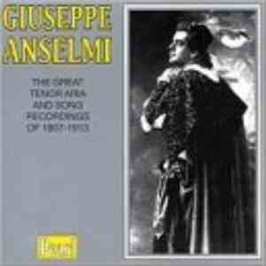Giuseppe Anselmi - The Great Tenor Aria And Song Recordings Of 1907-1913