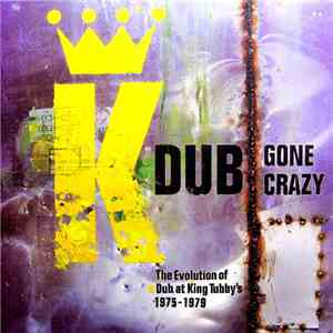 King Tubby And Friends - Dub Gone Crazy - The Evolution Of Dub At King Tubb ...