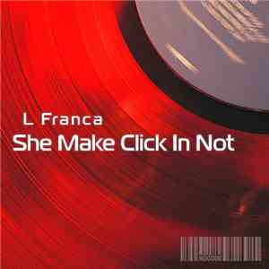 L Franca - She Make Click In Not