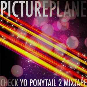 Pictureplane - Check Yo Ponytail 2 Mixtape