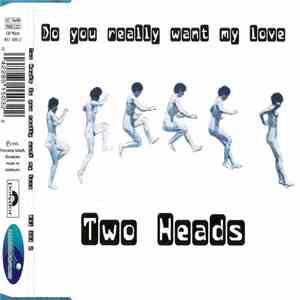 Two Heads - Do You Really Want My Love