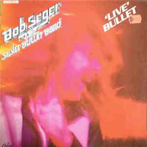 Bob Seger and The Silver Bullet Band - Live Bullet