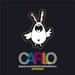 Carlo - Supersonic Girls Can Not Dance Remixes
