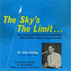 Dr. John Furbay - The Sky's The Limit...