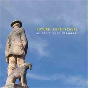 Future Conditional - We Don't Just Disappear