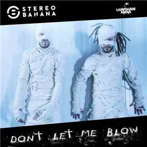 Stereo Banana - Don't Let Me Blow