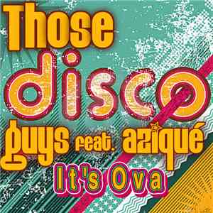 Those Disco Guys Feat Azique - It's Ova