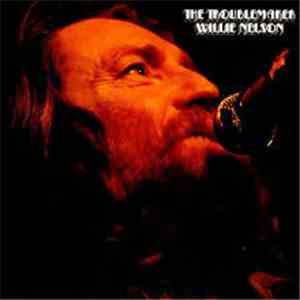 Willie Nelson - The Troublemaker