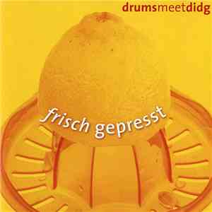 Drumsmeetdidg - Frisch Gepresst