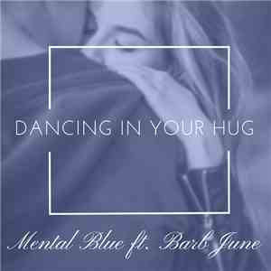 Mental Blue Ft. Barb June - Dancing In Your Hug