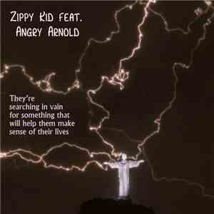 Zippy Kid Featuring Angry Arnold - They’re Searching In Vain For Something  ...