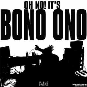 Bono Ono - Oh No It's Bono Ono