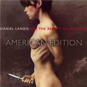 Daniel Lanois - For The Beauty Of Wynona (American Edition)